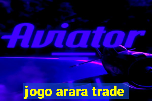 jogo arara trade