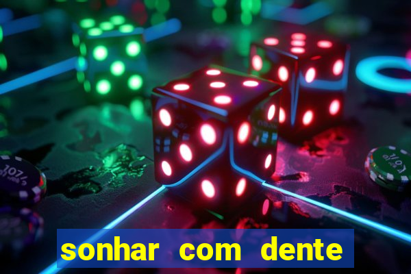 sonhar com dente caindo no jogo do bicho