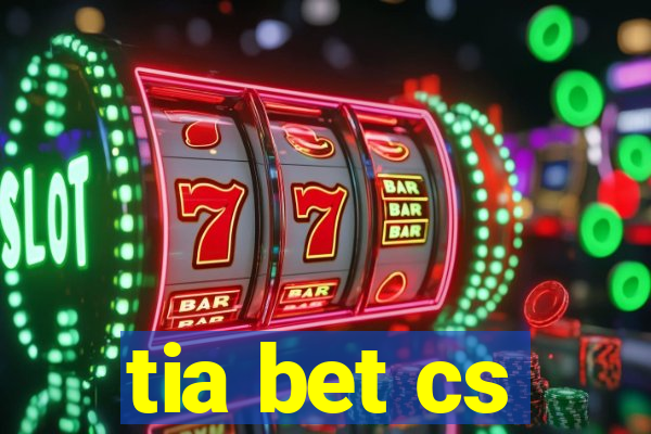 tia bet cs