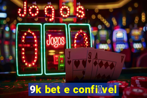 9k bet e confi谩vel