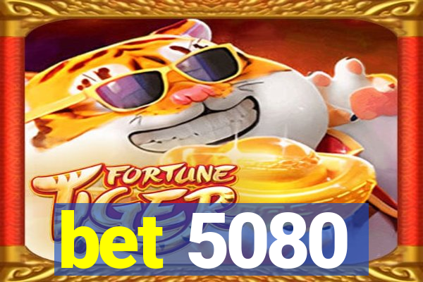 bet 5080