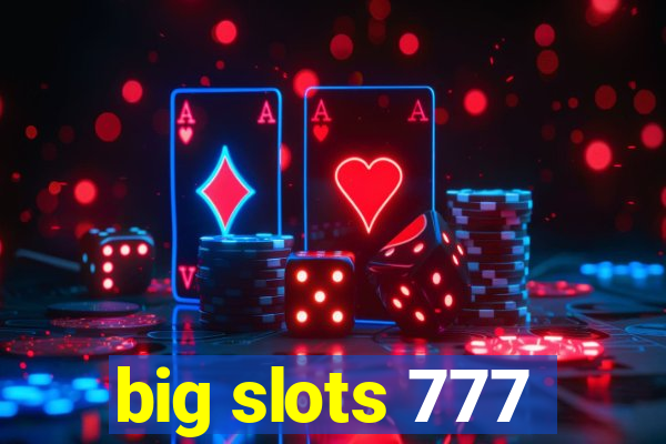 big slots 777