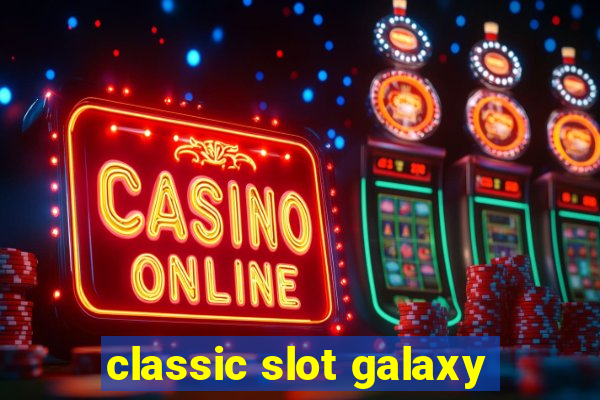 classic slot galaxy