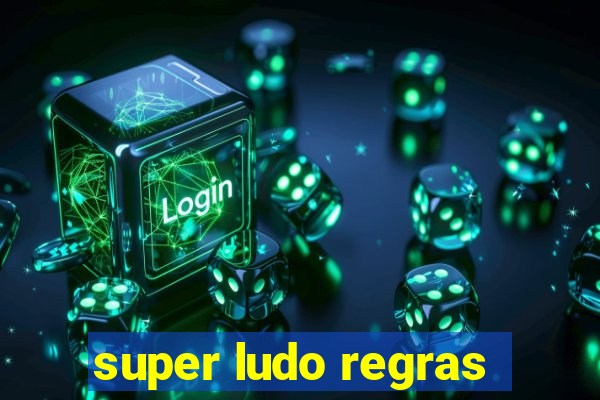 super ludo regras