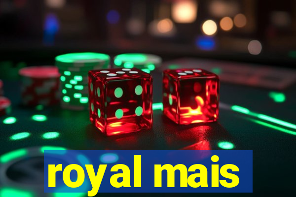 royal mais