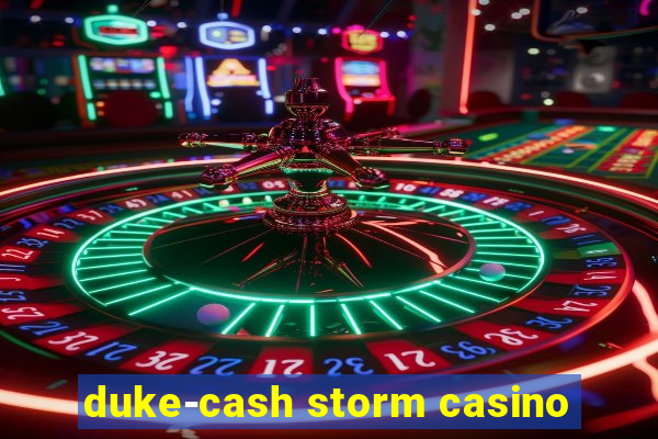 duke-cash storm casino