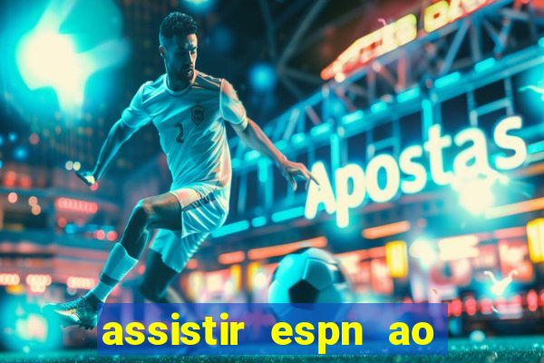 assistir espn ao vivo online gratis