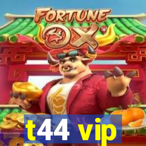 t44 vip