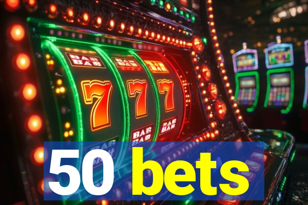 50 bets