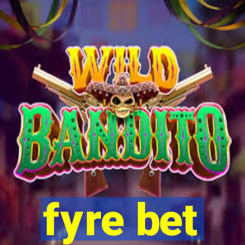 fyre bet