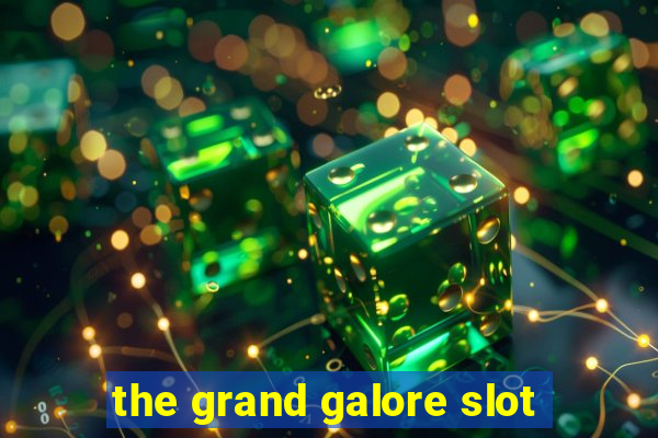 the grand galore slot