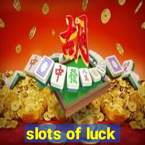 slots of luck