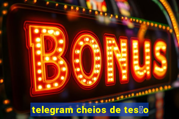 telegram cheios de tes茫o