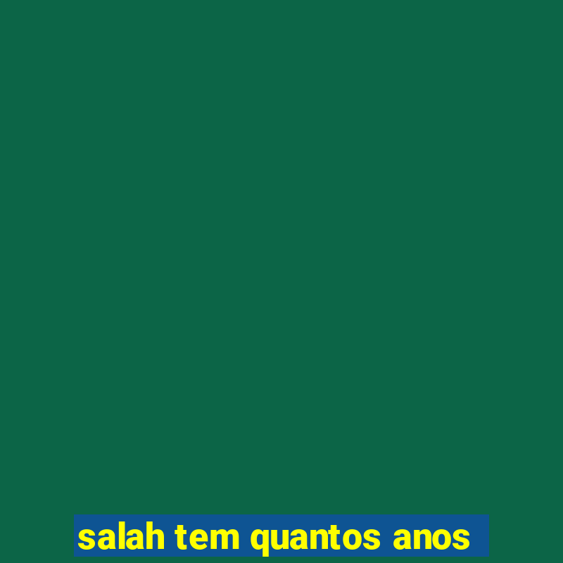 salah tem quantos anos