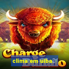 clima em uiba铆