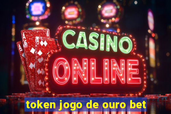 token jogo de ouro bet