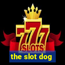 the slot dog