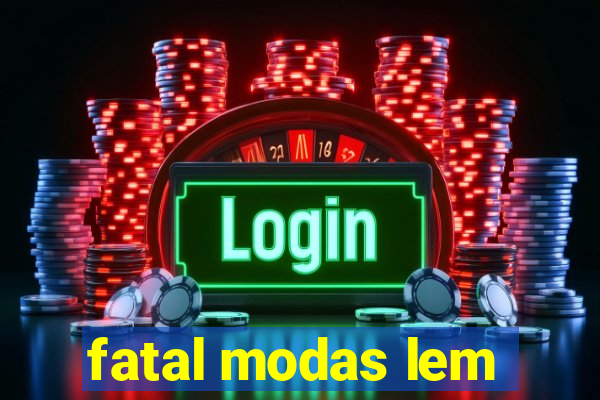 fatal modas lem