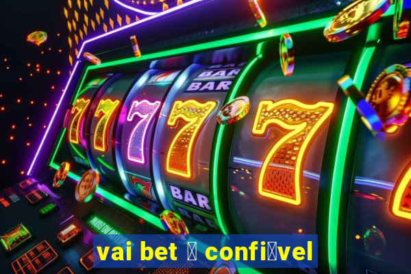 vai bet 茅 confi谩vel