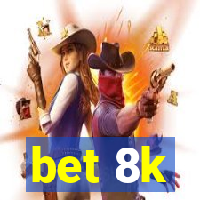 bet 8k