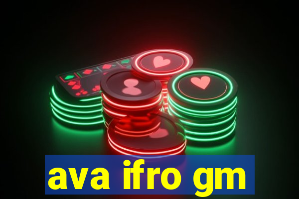 ava ifro gm