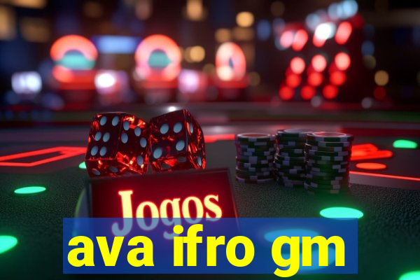 ava ifro gm