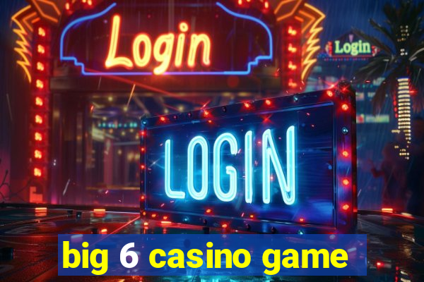 big 6 casino game