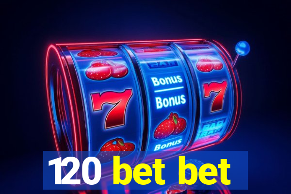 120 bet bet