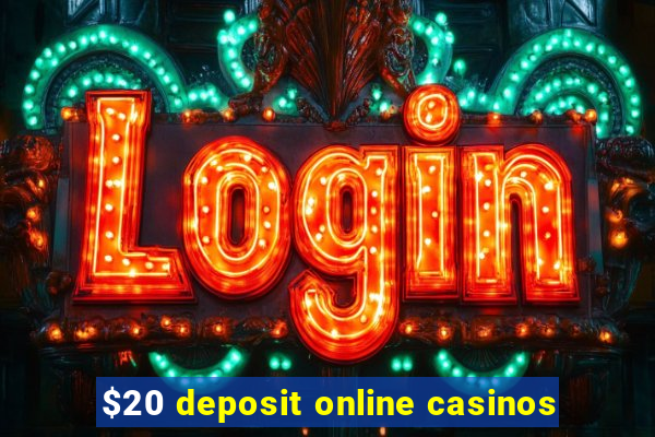 $20 deposit online casinos