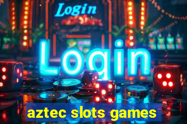 aztec slots games