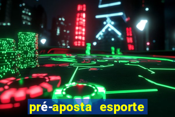 pré-aposta esporte bet. net