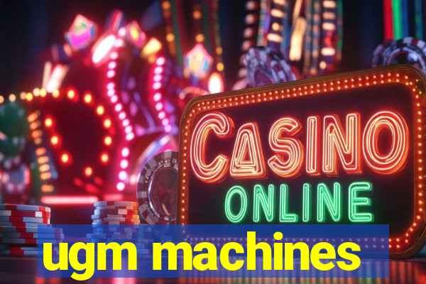 ugm machines