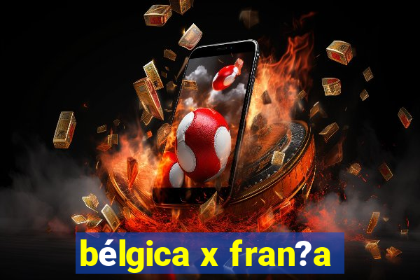 bélgica x fran?a