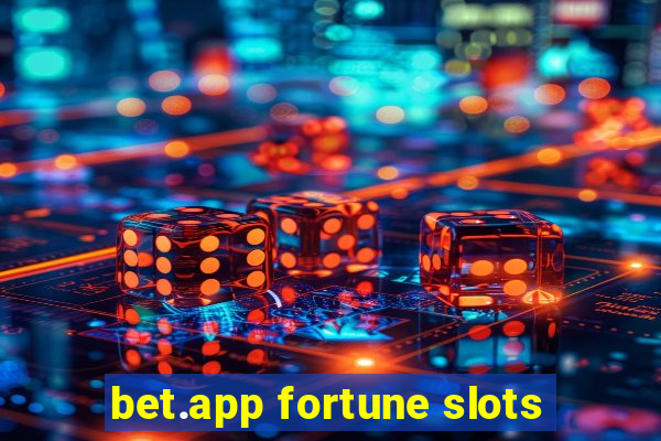 bet.app fortune slots