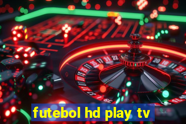 futebol hd play tv