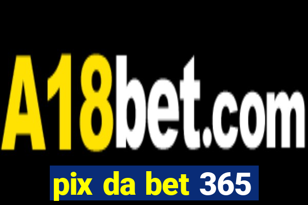 pix da bet 365