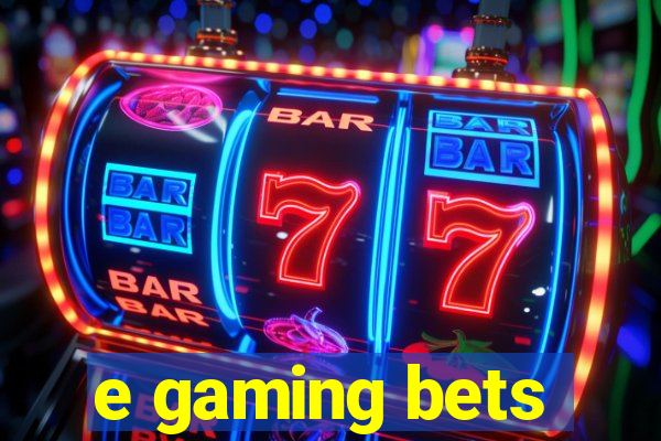 e gaming bets