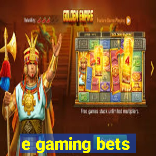 e gaming bets