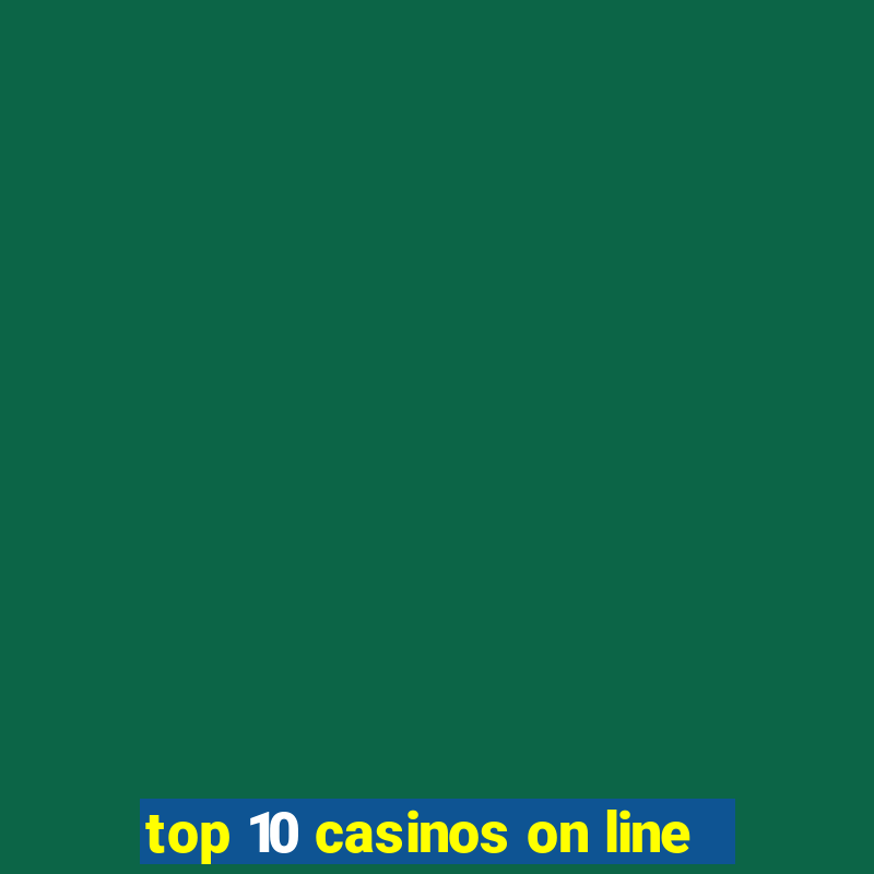 top 10 casinos on line