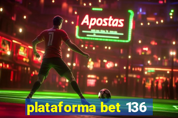 plataforma bet 136