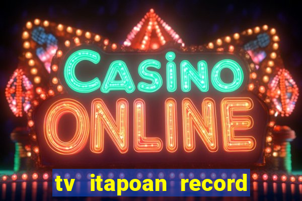 tv itapoan record bahia ao vivo online