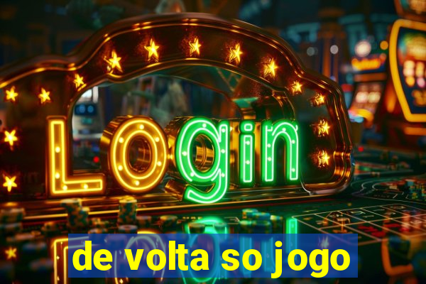 de volta so jogo