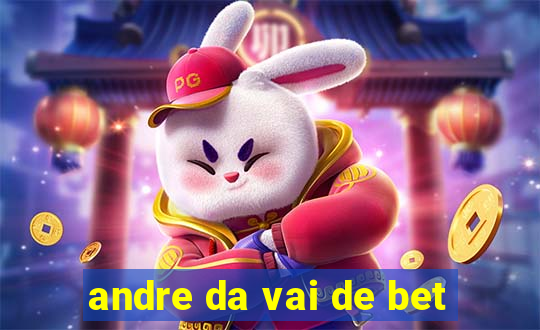 andre da vai de bet