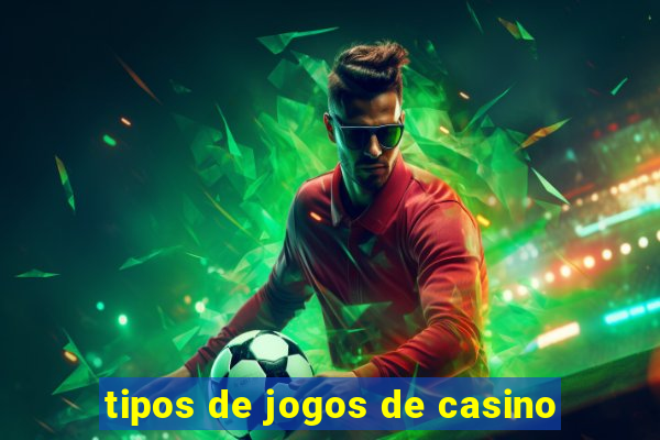 tipos de jogos de casino