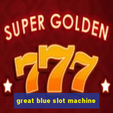 great blue slot machine