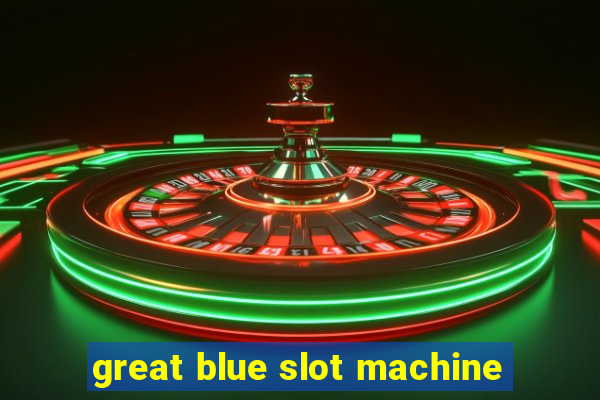 great blue slot machine