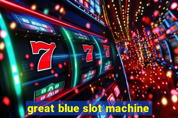 great blue slot machine