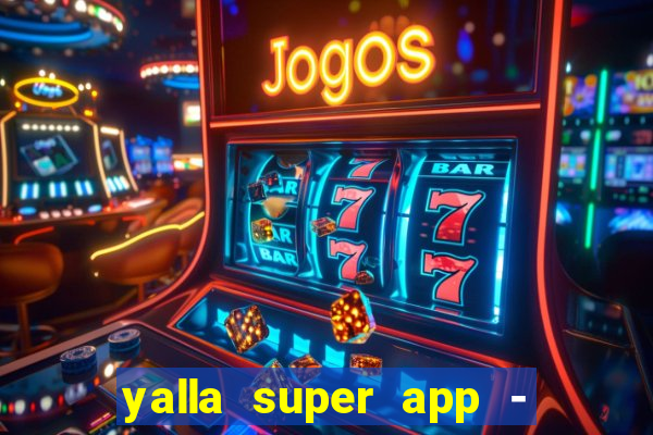 yalla super app - ??? ???? ??