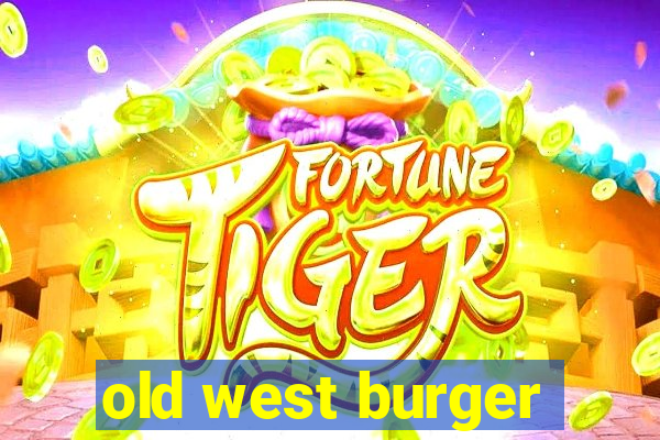 old west burger