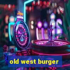 old west burger